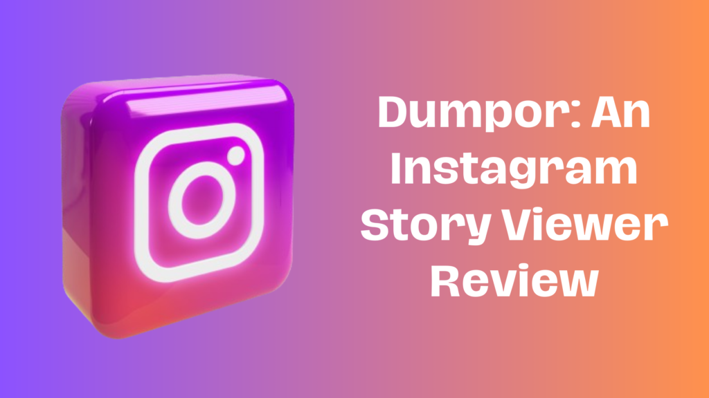 Dumpor: An Instagram Story Viewer Review In 2024