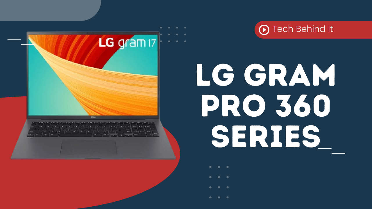 LG Gram Pro 360 Series: The world’s lightest 16-inch convertible