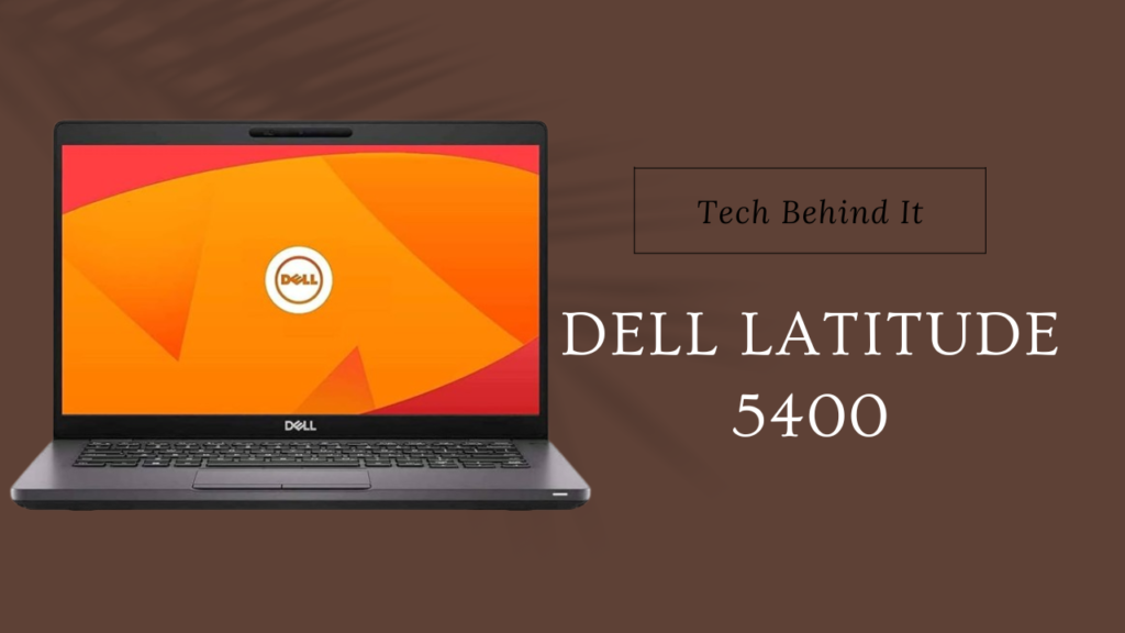 Dell Latitude 5400: A Seamless Blend of Performance and Portability