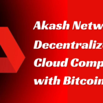 Akash Network: Decentralized Cloud Computing with Bitcoin