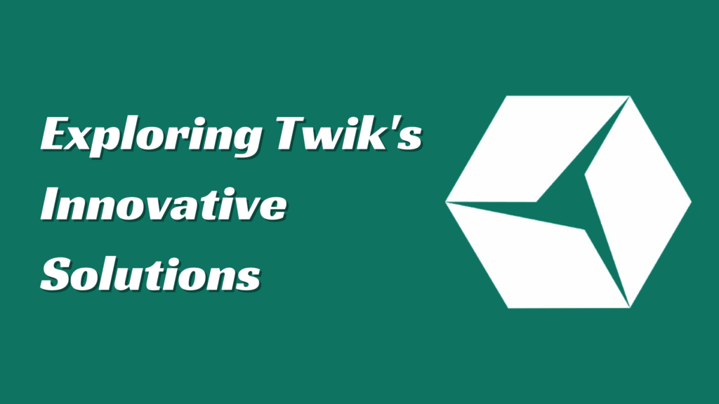 Exploring Twik's Innovative Solutions