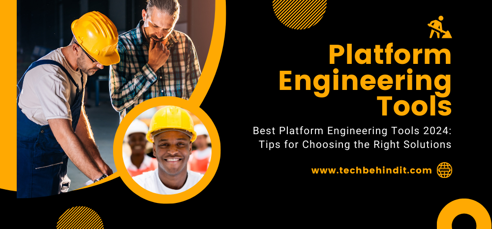 Best Platform Engineering Tools 2024: Tips for Choosing the Right Solutions