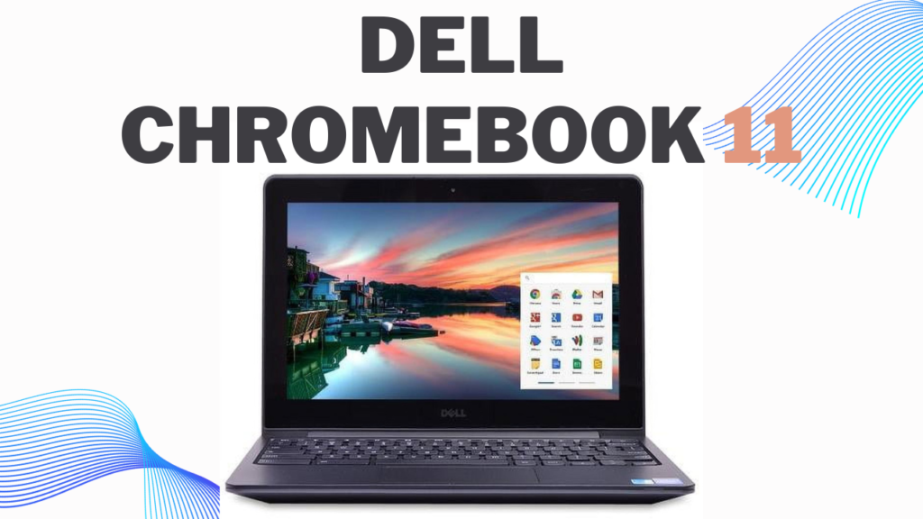 Comprehensive Review of Dell Chromebook 11: A Flexible Educational Device