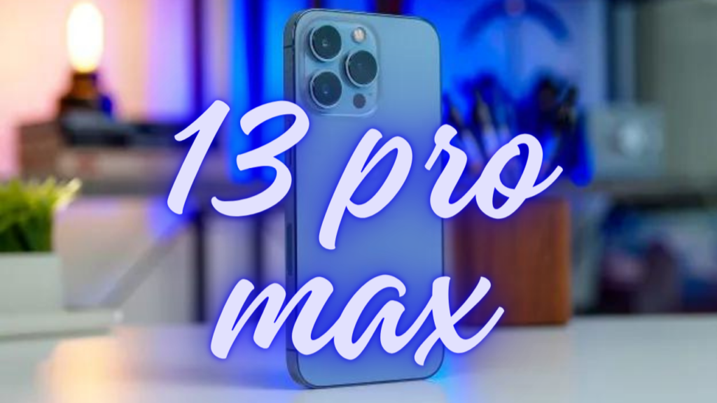 iPhone 13 Pro Max: Unveiling the Powerhouse