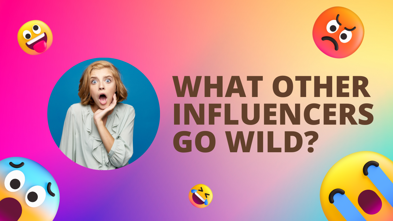  Influencers Go Wild?