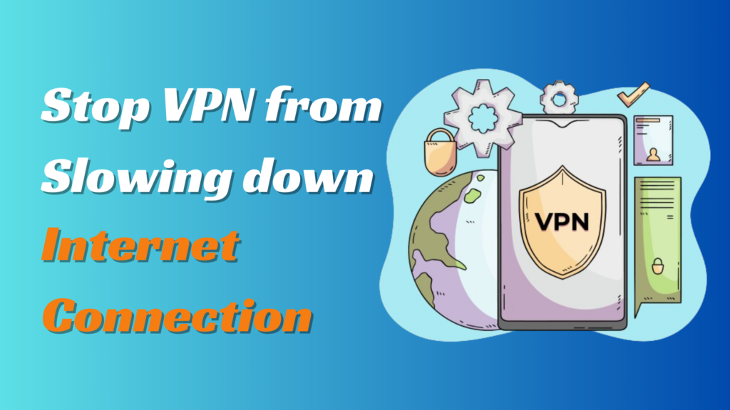 Stop VPN from Slowing down