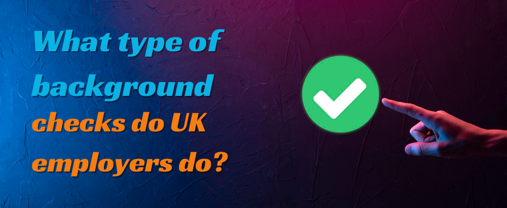 What type of background checks do UK employers do?