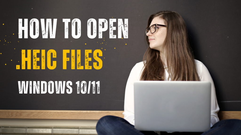 Effective Ways to Open .HEIC Files Windows 10/11