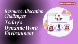 Resource Allocation Challenges in Today’s Dynamic Work Environment