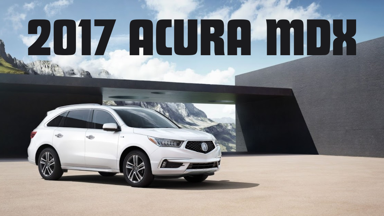 Review of Performance, Design, and Features On 2017 Acura MDX