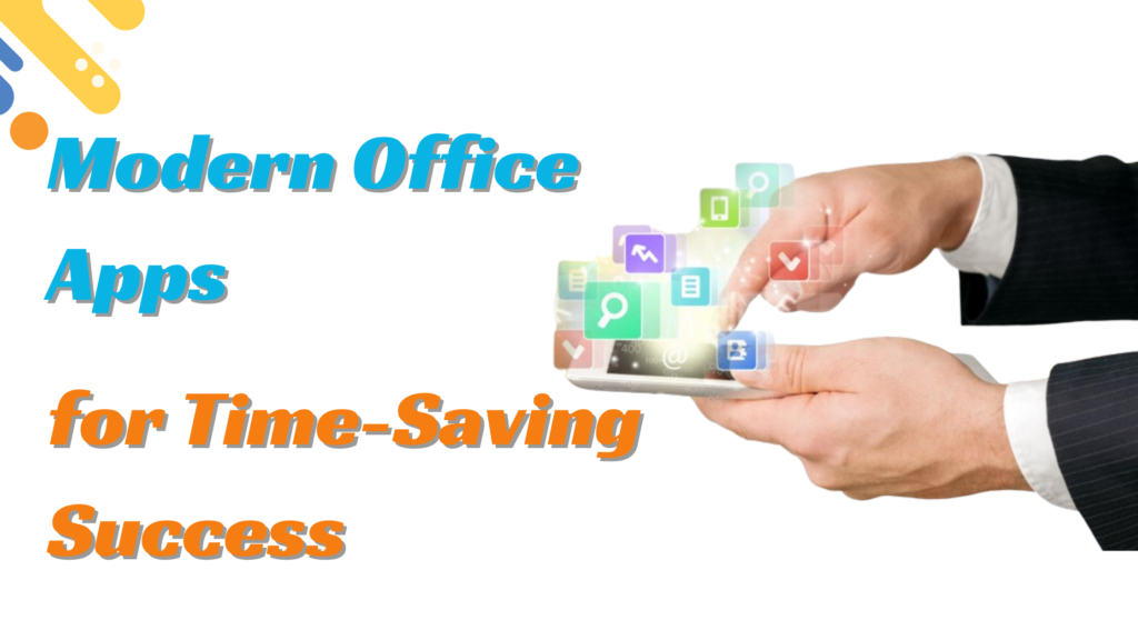 Modern Office Apps for Time-Saving Success