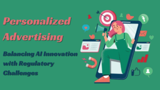 Personalized Advertising: Balancing AI Innovation with Regulatory Challenges