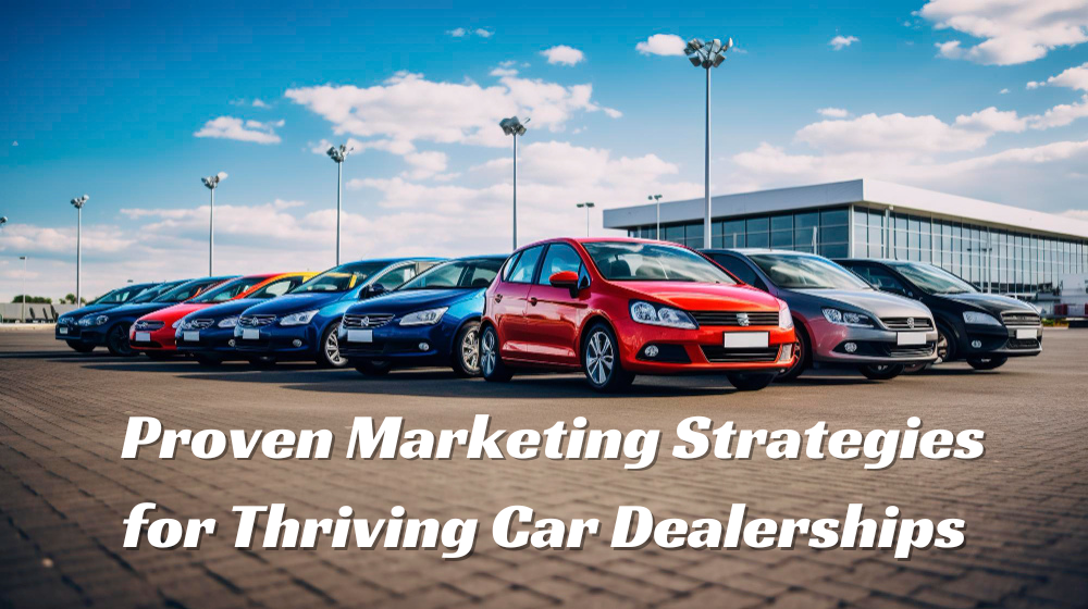 Proven Marketing Strategies for Thriving Car Dealerships