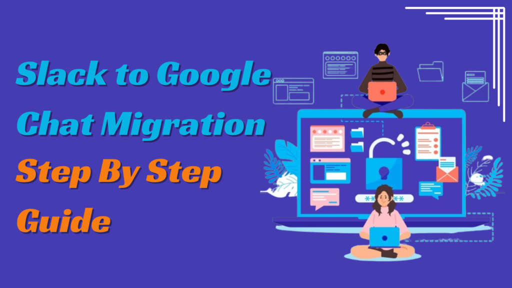 Slack to Google Chat Migration Step By Step Guide