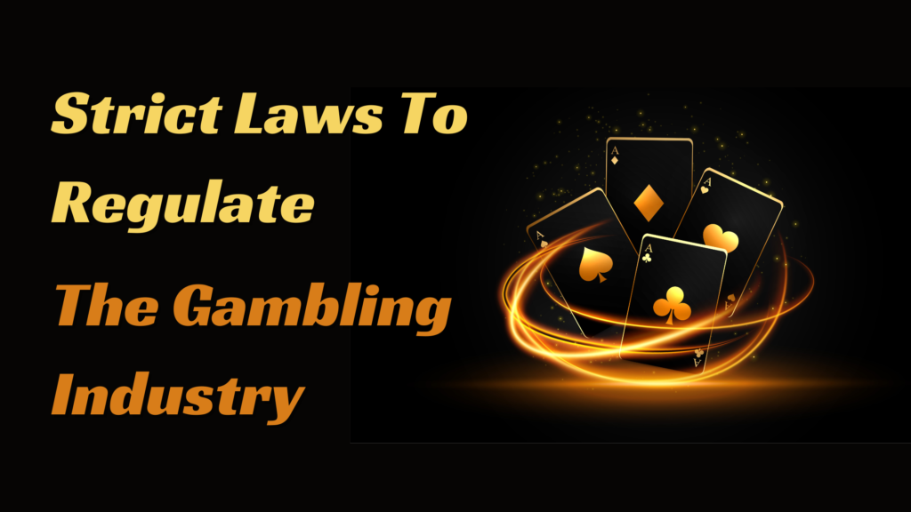 strict laws to regulate the gambling industry