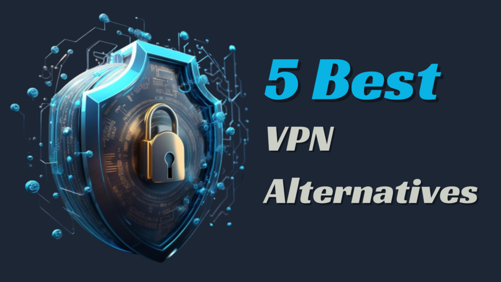 5 Best VPN Alternatives