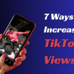 7 Ways to Increase TikTok Views