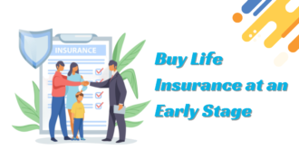 Why Should You Buy Life Insurance at an Early Stage?