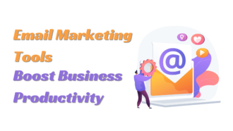 How Email Marketing Tools Boost Business Productivity