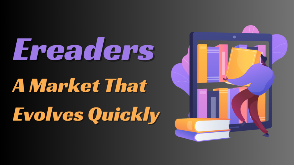 Ereaders A Market That Evolves Quickly