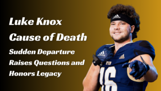 Luke Knox Cause of Death: Sudden Departure Raises Questions and Honors Legacy