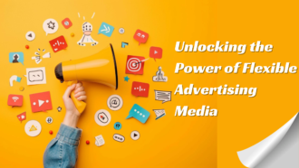 Unlocking the Power of Flexible Advertising Media