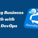 Driving Business Growth with Azure DevOps: Let’s Check Out