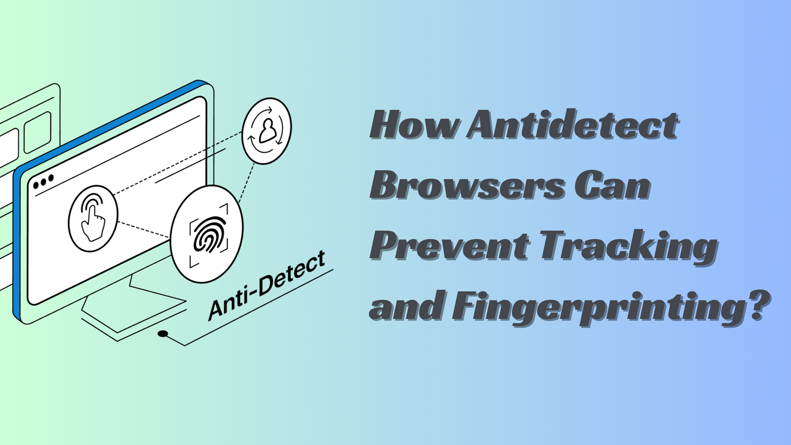 How Antidetect Browsers Can Prevent Tracking and Fingerprinting?
