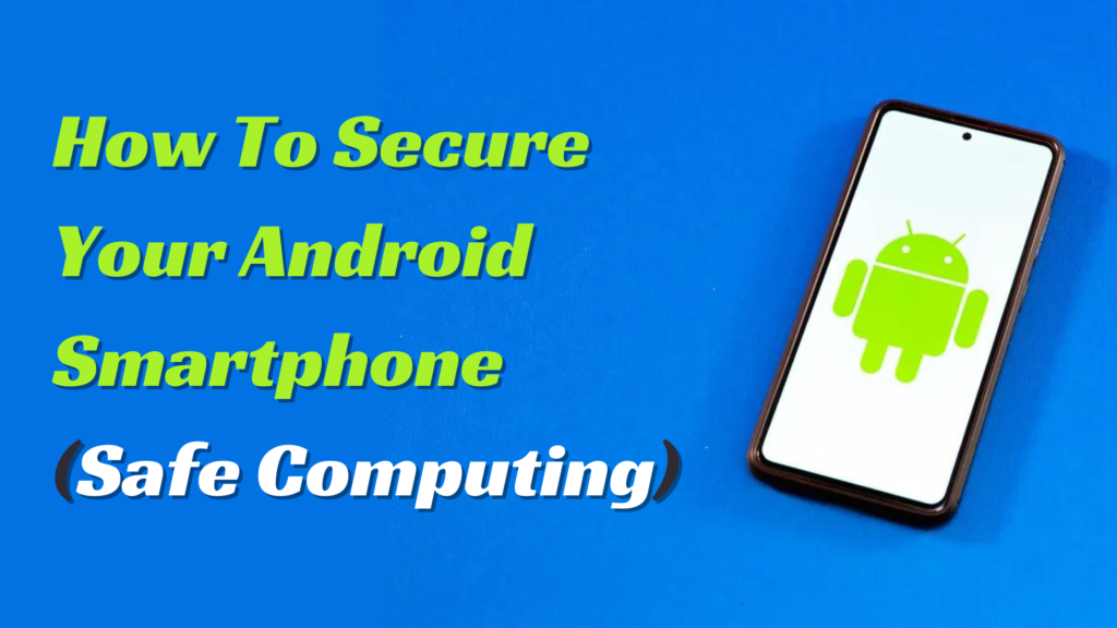 How To Secure Your Android Smartphone (Safe Computing)