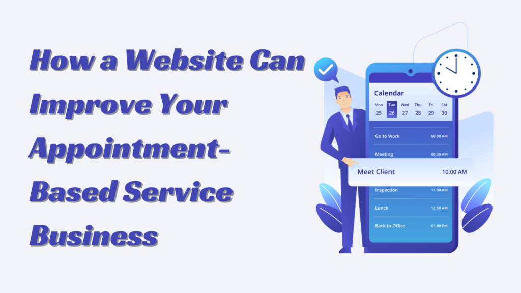 How a Website Can Improve Your Appointment-Based Service Business: Streamlining Scheduling and Customer Interaction