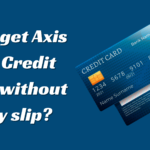 Can I get Axis Bank Credit Card without salary slip?