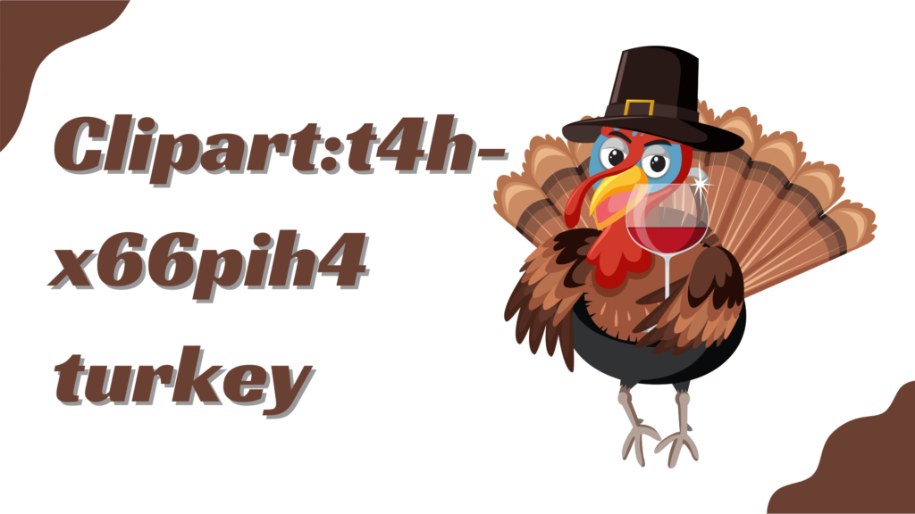 A Guide to Incorporating Clipart:t4h-x66pih4=turkey in Your Thanksgiving Crafts