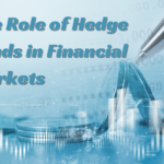 The Role of Hedge Funds in Financial Markets: Boon or Bane?