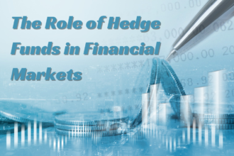 The Role of Hedge Funds in Financial Markets: Boon or Bane?