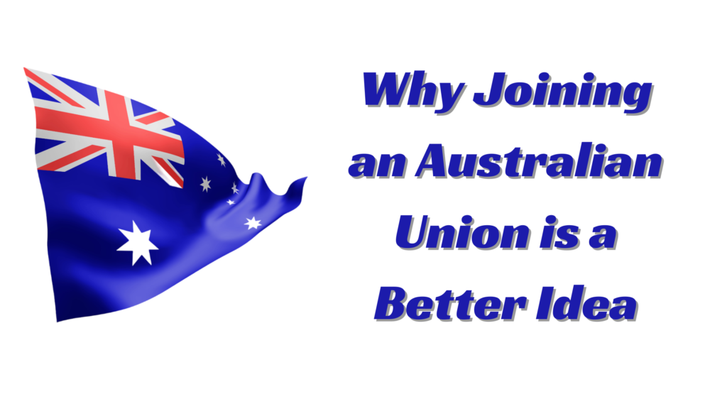 Six Reasons Why Joining an Australian Union is a Better Idea