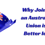 Six Reasons Why Joining an Australian Union is a Better Idea