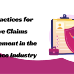 Best Practices for Effective Claims Management in the Insurance Industry