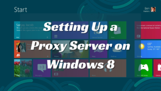 Complete Guide to Setting Up a Proxy Server on Windows 8