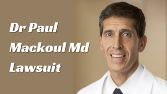 Dr Paul Mackoul Md Lawsuit – Each And Every Detail