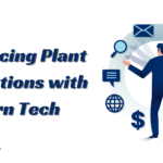 Enhancing Plant Operations with Modern Tech for Optimal Efficiency