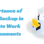 The Importance of Data Backup in Remote Work Environments