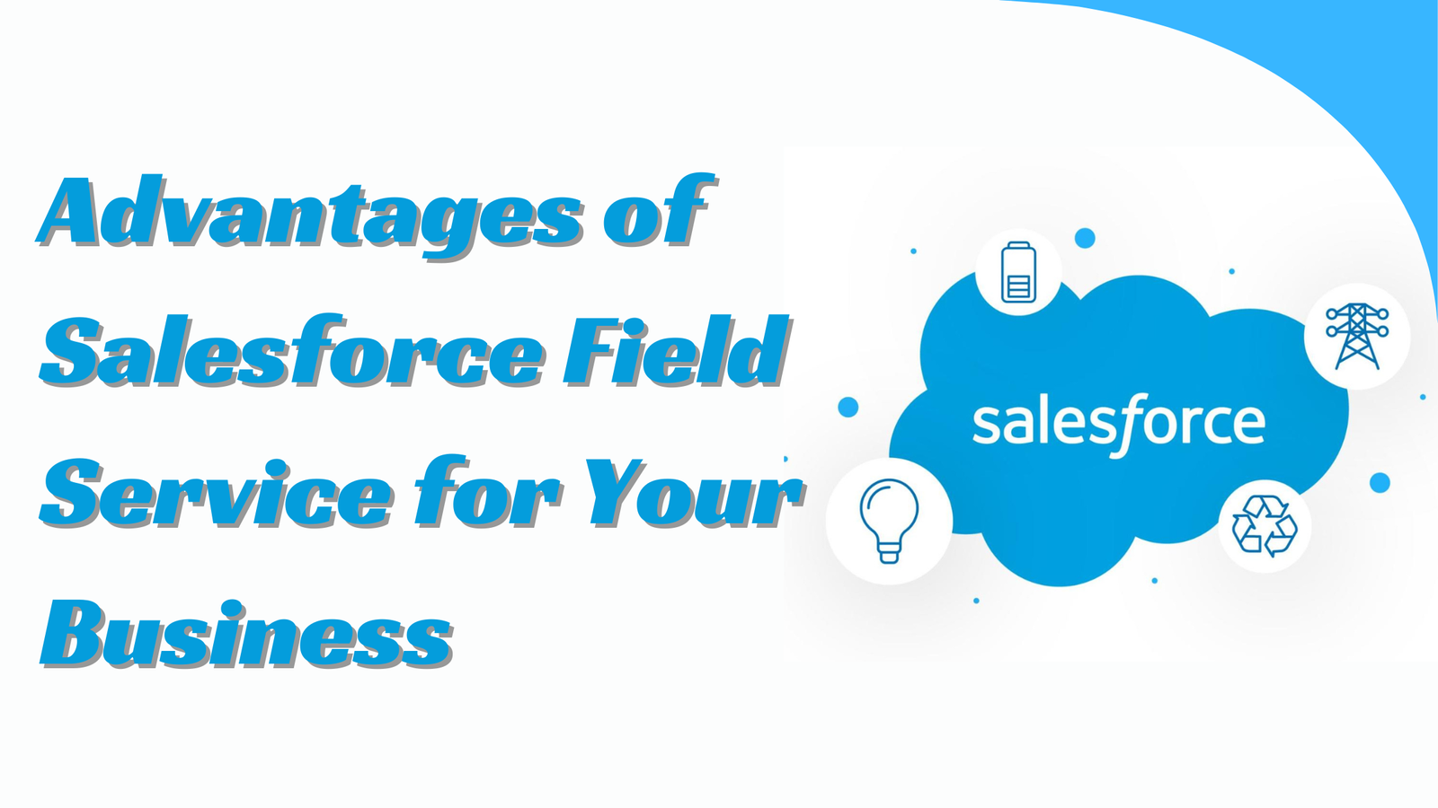 Top 10 Advantages of Salesforce Field Service for Your Business