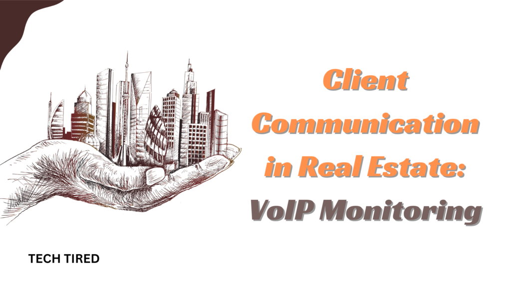 Elevating Client Communication in Real Estate: The Power of VoIP Monitoring