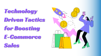 Technology Driven Tactics for Boosting E-Commerce Sales