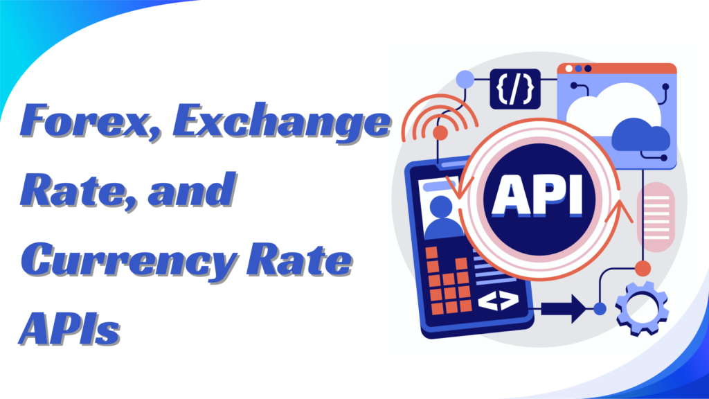 How to Choose the Best Forex, Exchange Rate, and Currency Rate APIs for Your Financial Needs