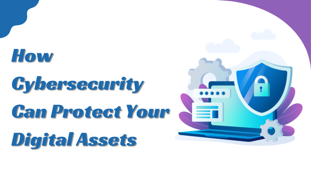 Here's How Cybersecurity Can Protect Your Digital Assets