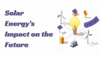 Solar Energy’s Impact on the Future: What Is It?