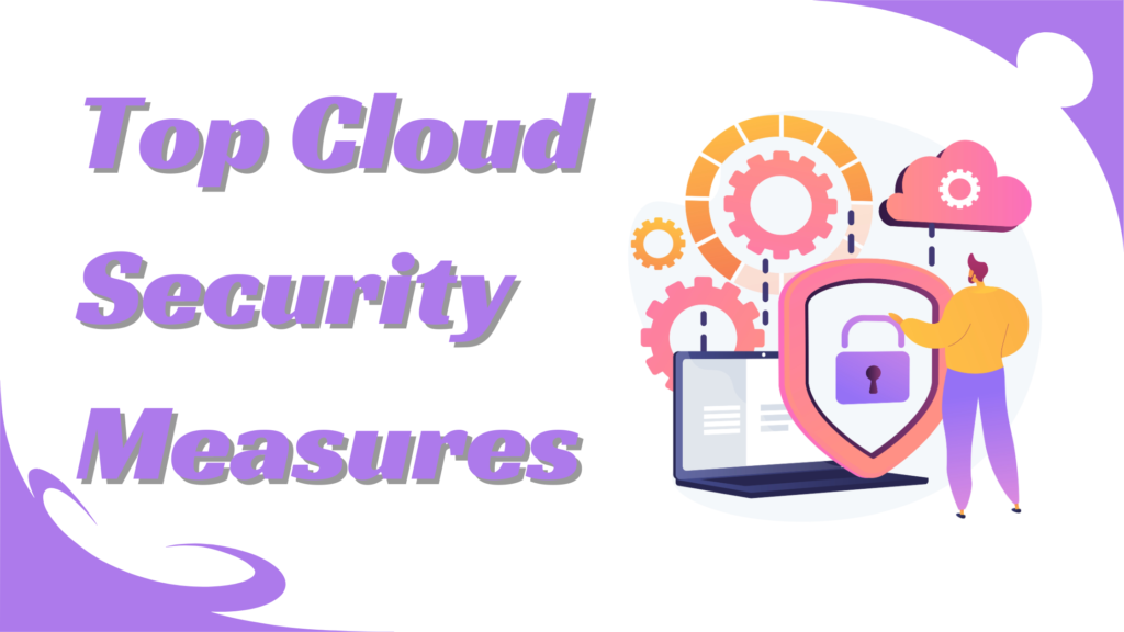 Top Cloud Security Measures for 2024: Safeguarding Digital Assets