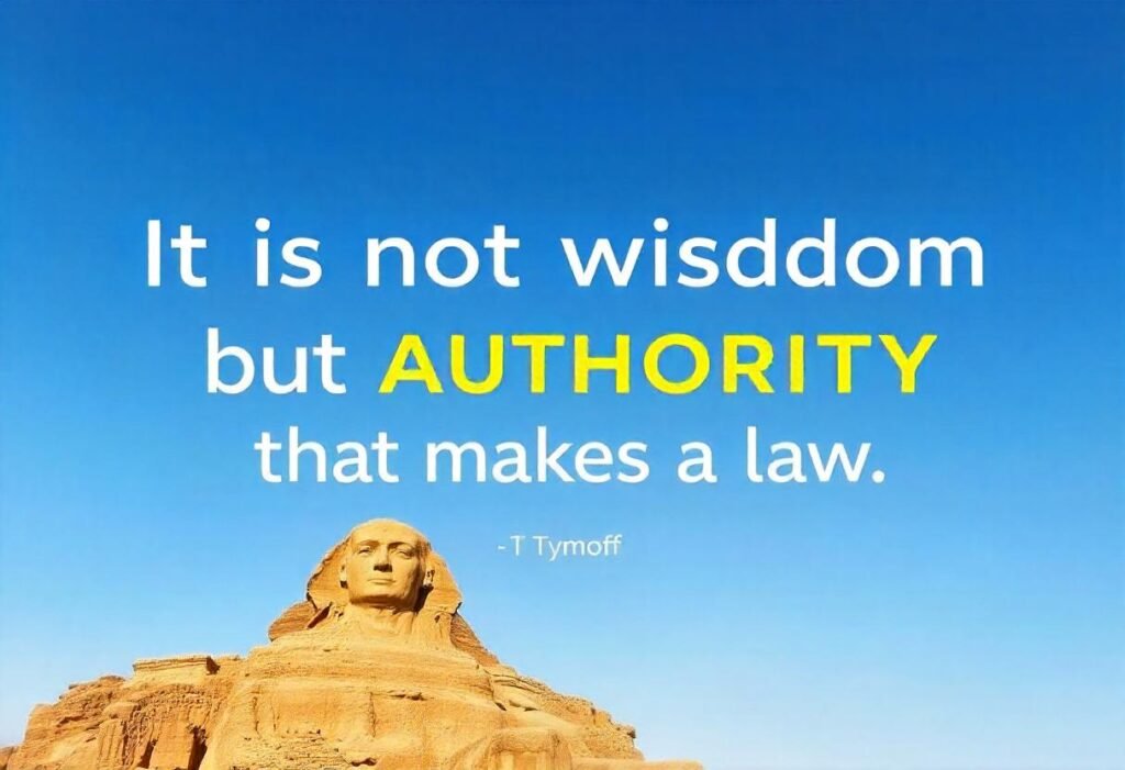 It Is Not Wisdom But Authority That Makes A Law. T – Tymoff