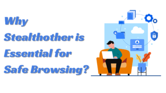 Why Stealthother is Essential for Safe Browsing?